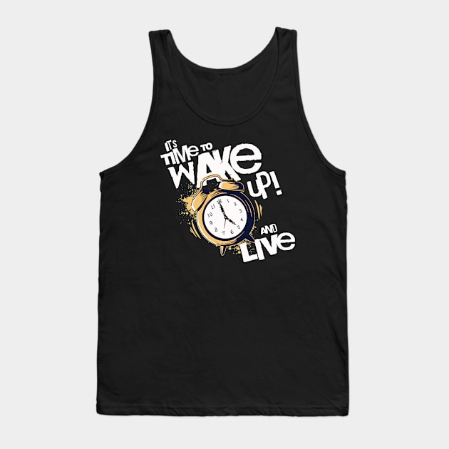 It's Time to Wake up and Live Tank Top by Horisondesignz